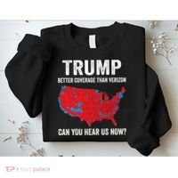 Trump Better Coverage Than Verizon Can You Hear Us Now Sweatshirt thumb 2