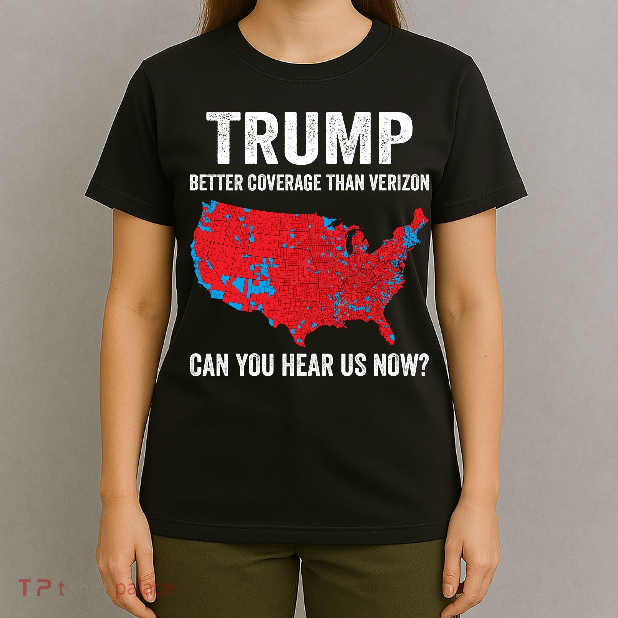 Trump Better Coverage Than Verizon Can You Hear Us Now T-Shirt