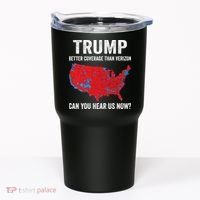 Trump Better Coverage Than Verizon Can You Hear Us Now Tumbler thumb 0