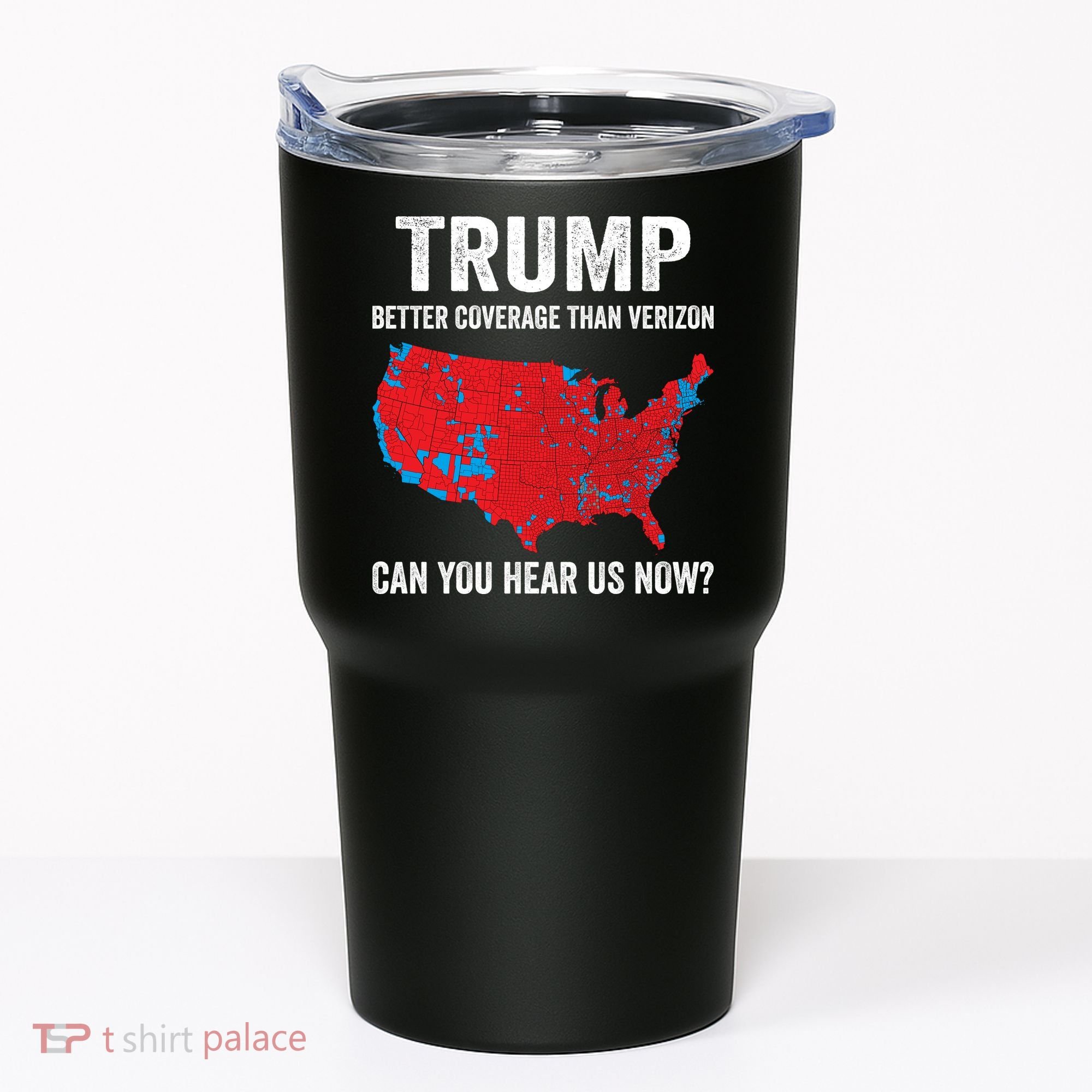 Trump Better Coverage Than Verizon Can You Hear Us Now Tumbler