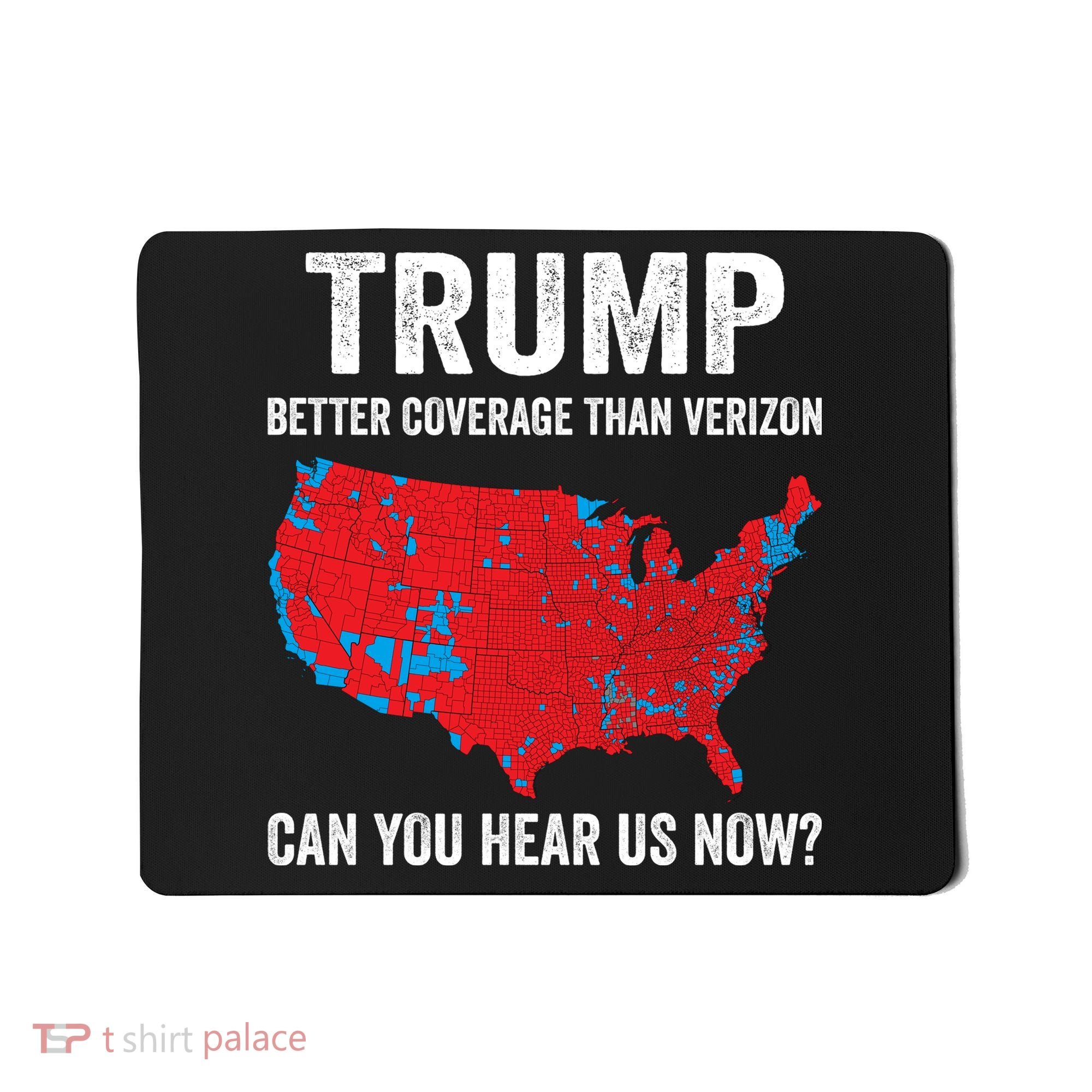 Trump Better Coverage Than Verizon Can You Hear Us Now Mousepad