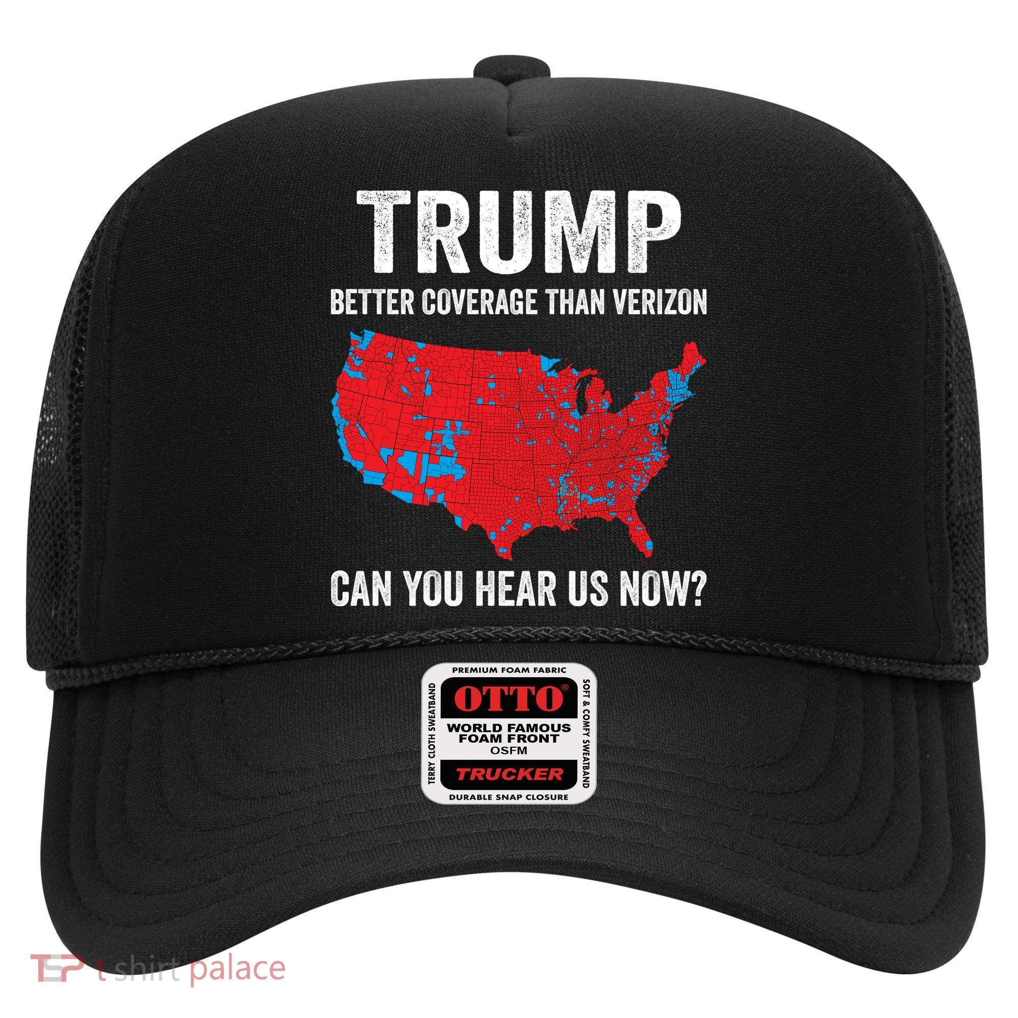 Trump Better Coverage Than Verizon Can You Hear Us Now Hat