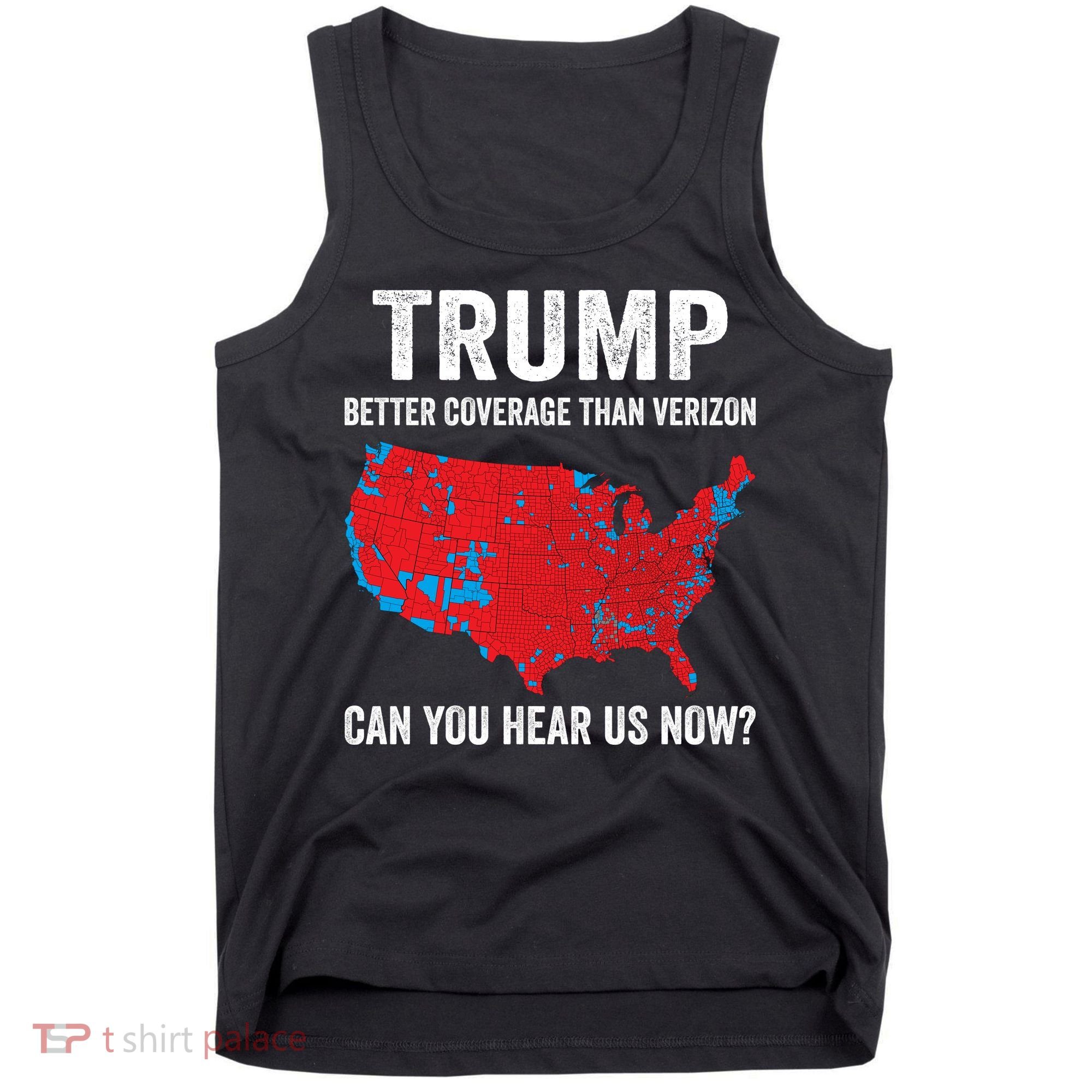 Trump Better Coverage Than Verizon Can You Hear Us Now Tank Top
