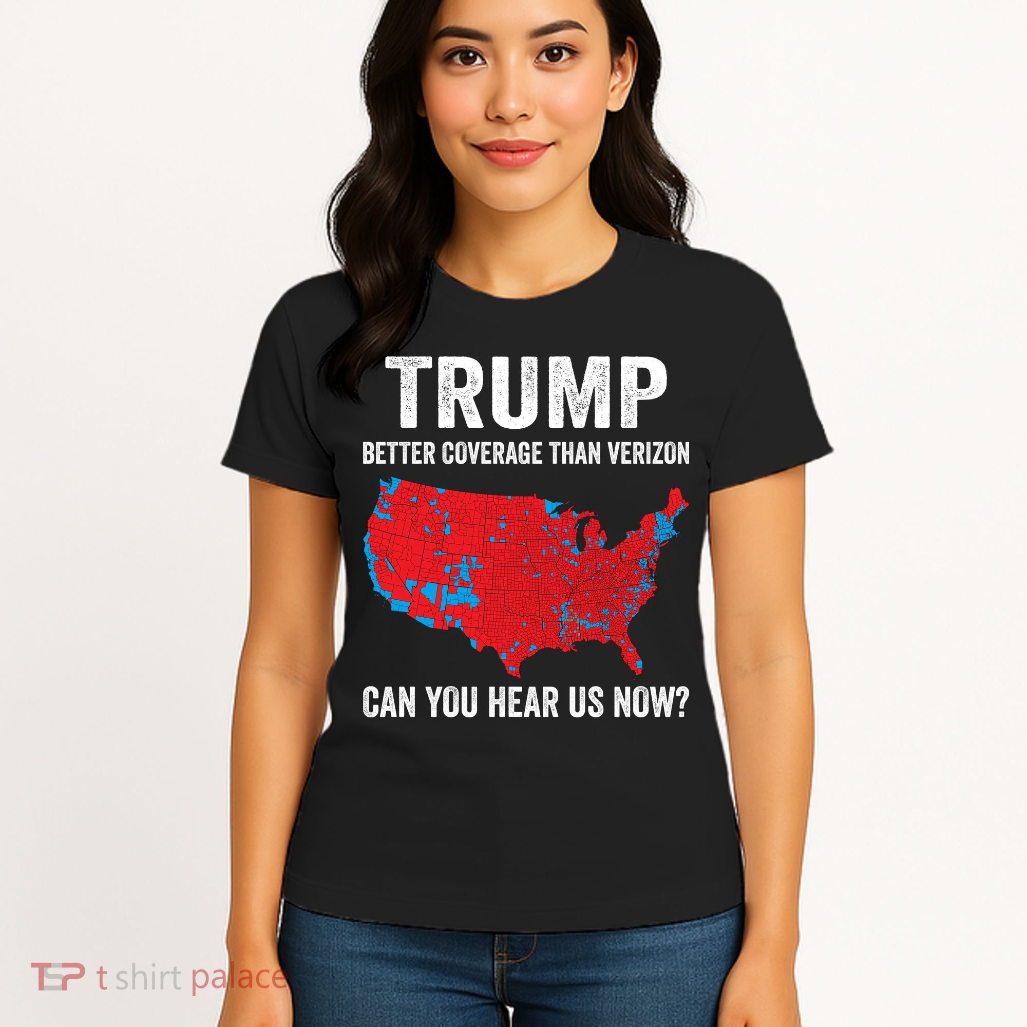 Trump Better Coverage Than Verizon Can You Hear Us Now Women's T-Shirt