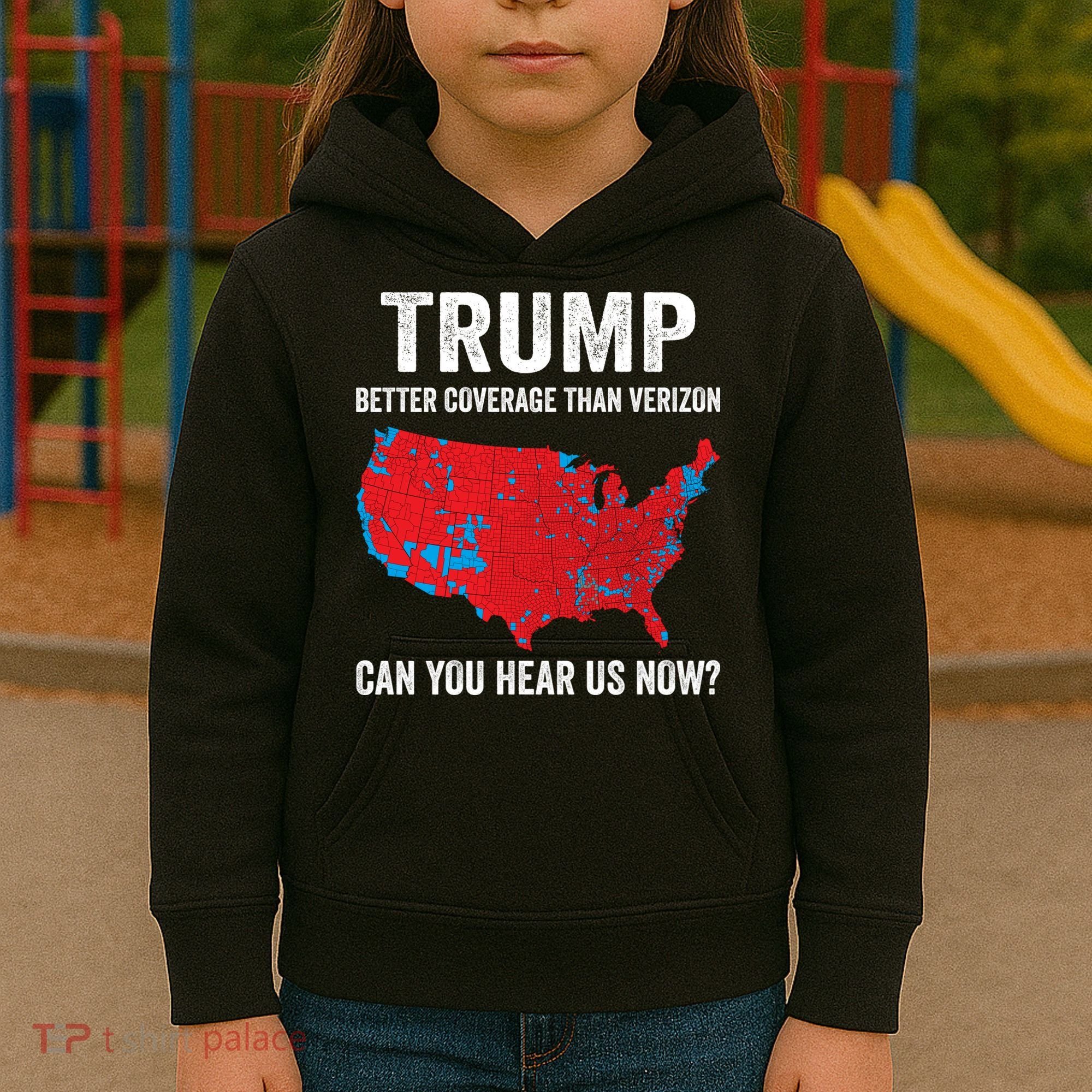 Trump Better Coverage Than Verizon Can You Hear Us Now Kids Hoodie