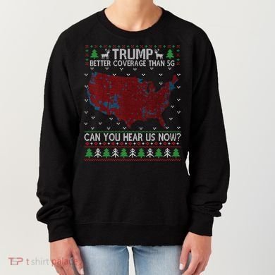 Trump Better Coverage Than 5g Can You Hear Us Now Chirtsmas Ugly Women's Sweatshirt
