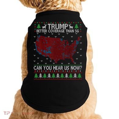 Trump Better Coverage Than 5g Can You Hear Us Now Chirtsmas Ugly Doggie Tank