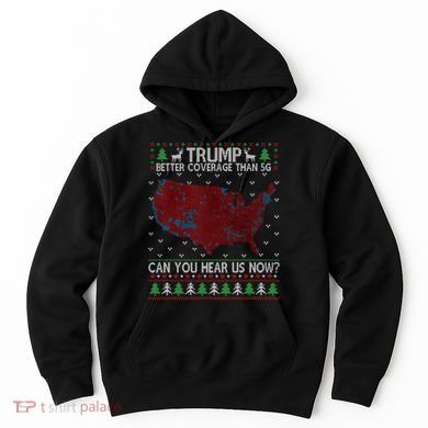 Trump Better Coverage Than 5g Can You Hear Us Now Chirtsmas Ugly Hoodie