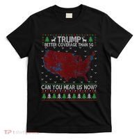 Trump Better Coverage Than 5g Can You Hear Us Now Chirtsmas Ugly T-Shirt thumb 0