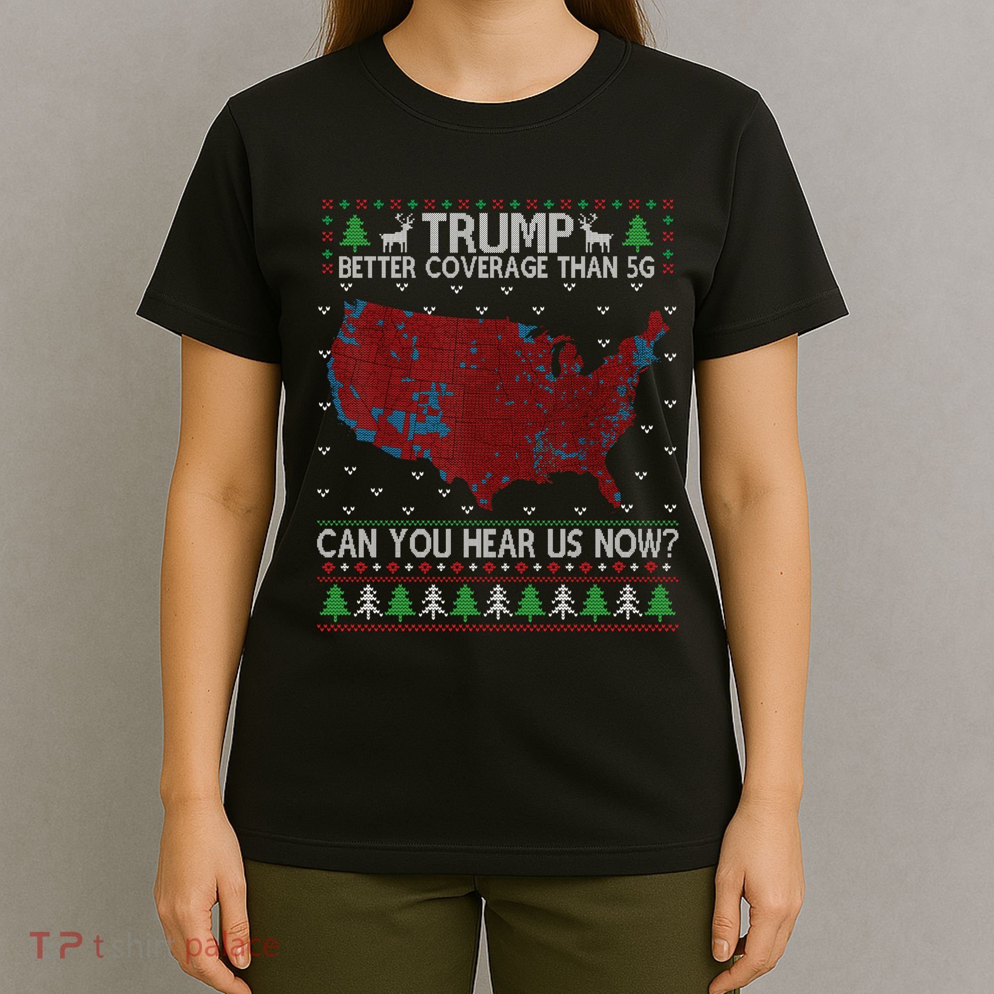 Trump Better Coverage Than 5g Can You Hear Us Now Chirtsmas Ugly T-Shirt