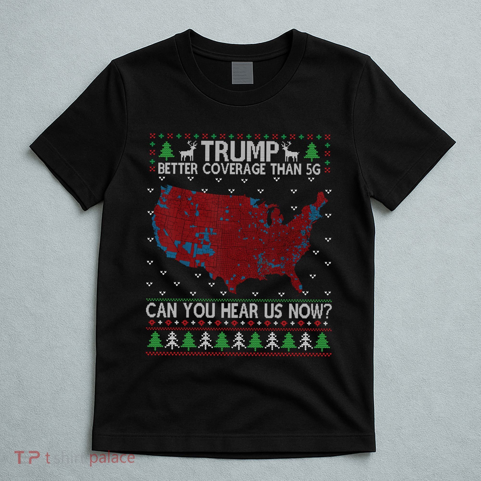 Trump Better Coverage Than 5g Can You Hear Us Now Chirtsmas Ugly T-Shirt