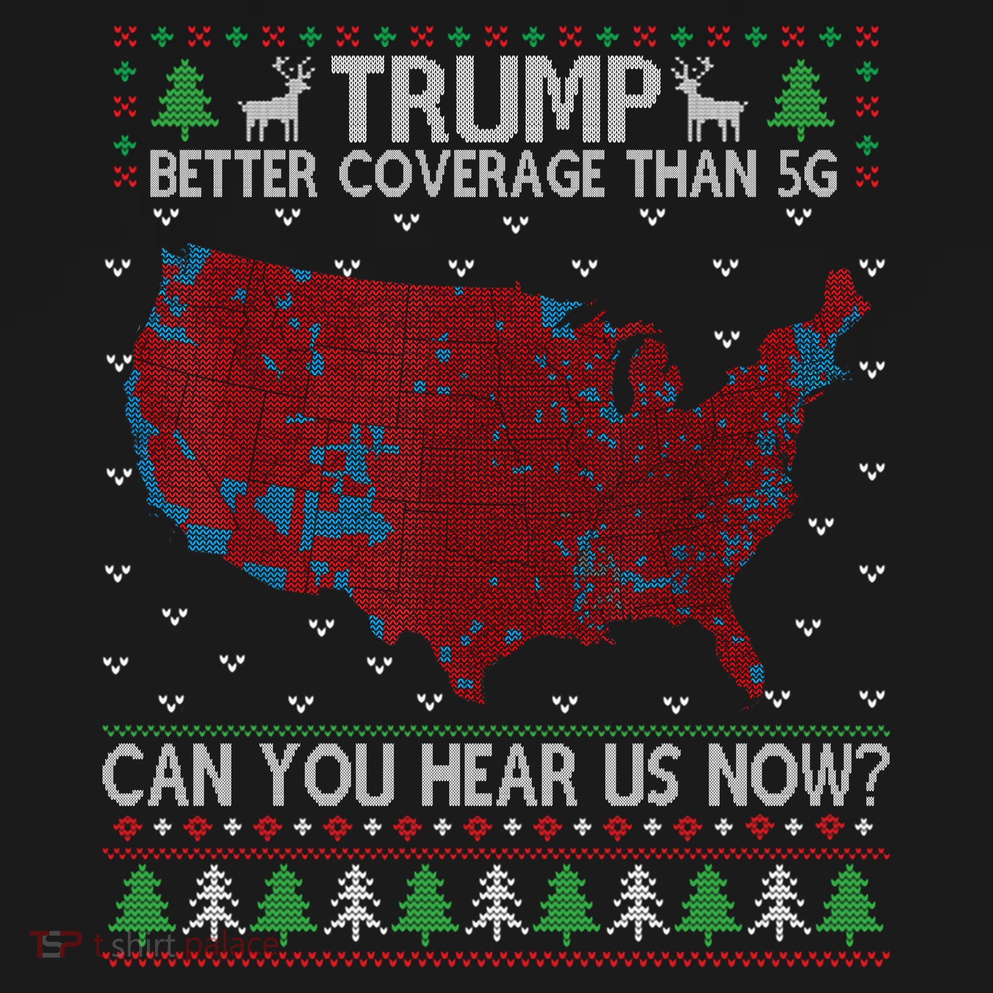 Trump Better Coverage Than 5g Can You Hear Us Now Chirtsmas Ugly T-Shirt