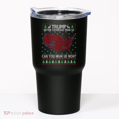 Trump Better Coverage Than 5g Can You Hear Us Now Chirtsmas Ugly Tumbler