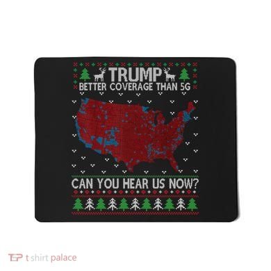 Trump Better Coverage Than 5g Can You Hear Us Now Chirtsmas Ugly Mousepad