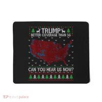 Trump Better Coverage Than 5g Can You Hear Us Now Chirtsmas Ugly Mousepad thumb 0