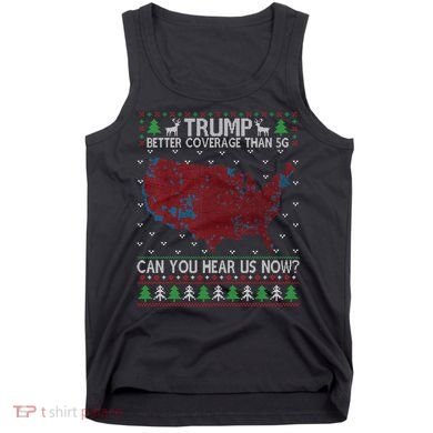 Trump Better Coverage Than 5g Can You Hear Us Now Chirtsmas Ugly Tank Top