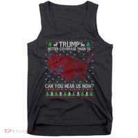 Trump Better Coverage Than 5g Can You Hear Us Now Chirtsmas Ugly Tank Top thumb 0
