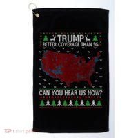 Trump Better Coverage Than 5g Can You Hear Us Now Chirtsmas Ugly Golf Towel thumb 0