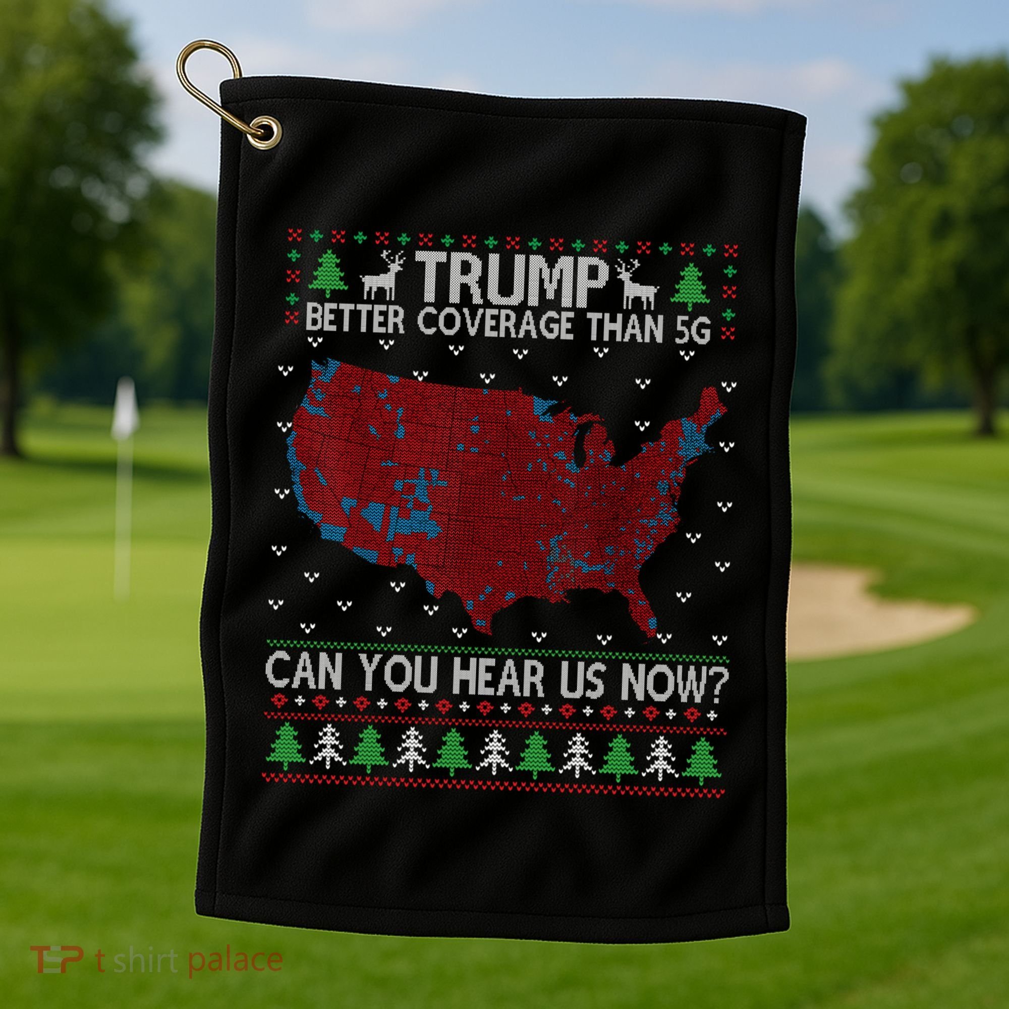 Trump Better Coverage Than 5g Can You Hear Us Now Chirtsmas Ugly Golf Towel
