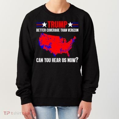Trump Better Coverage Than Verizon Can You Hear Us Now Women's Sweatshirt