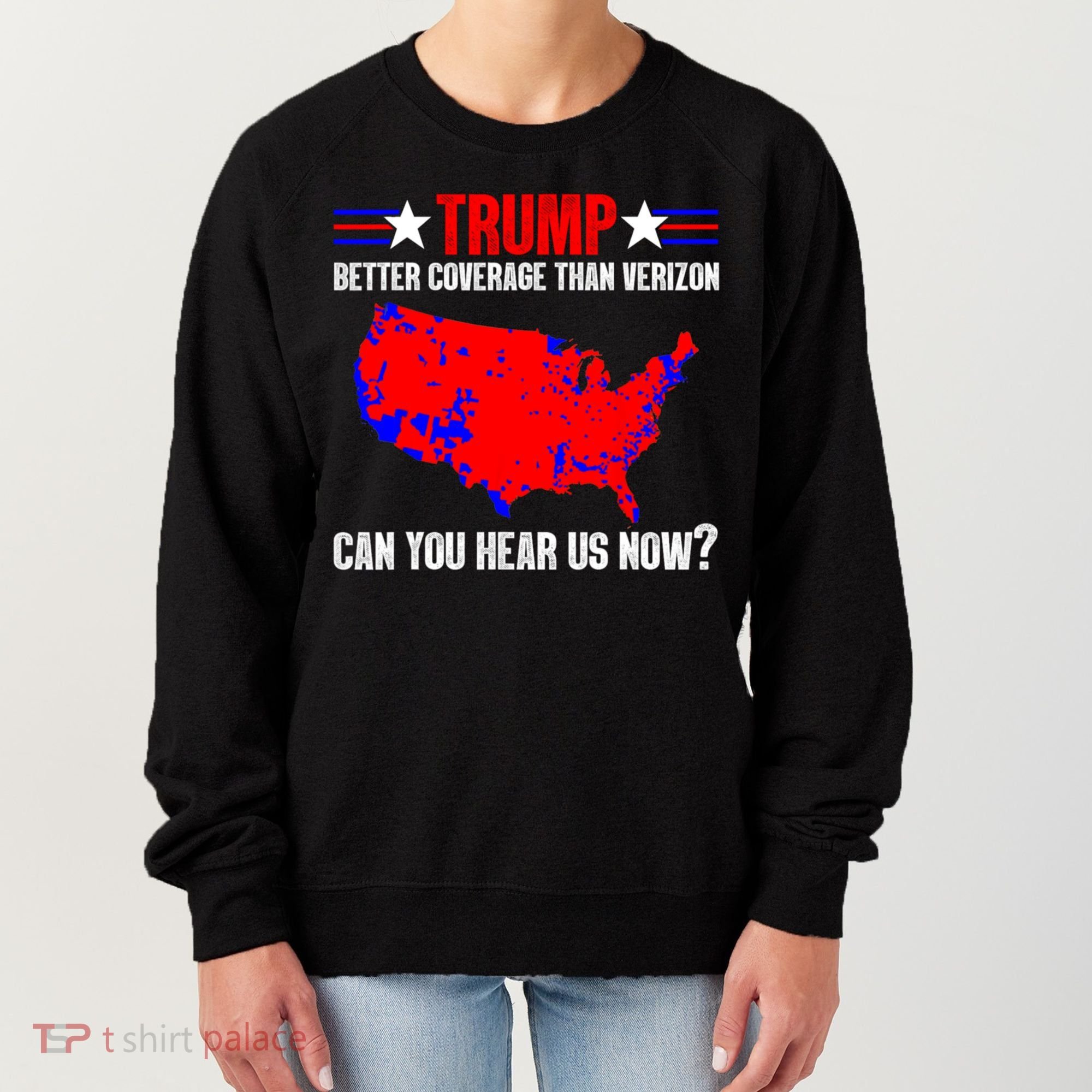 Trump Better Coverage Than Verizon Can You Hear Us Now Women's Sweatshirt