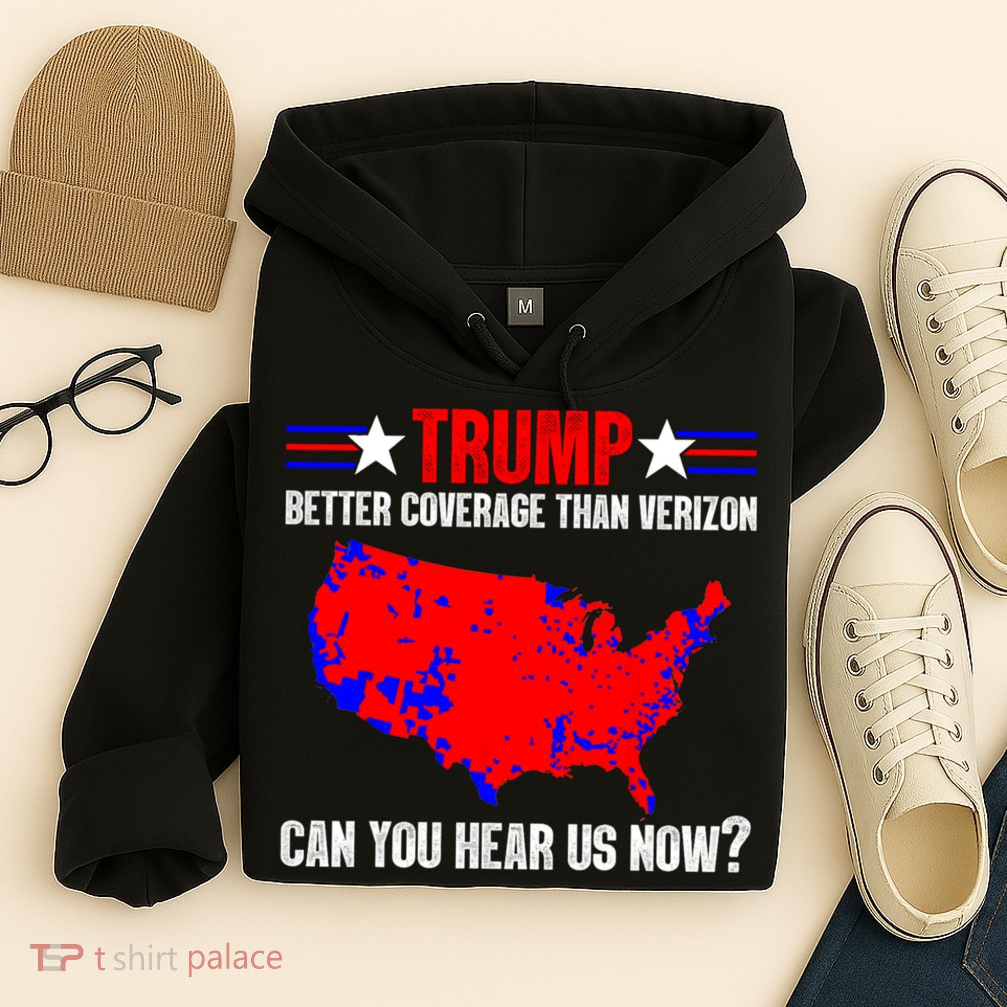 Trump Better Coverage Than Verizon Can You Hear Us Now Hoodie