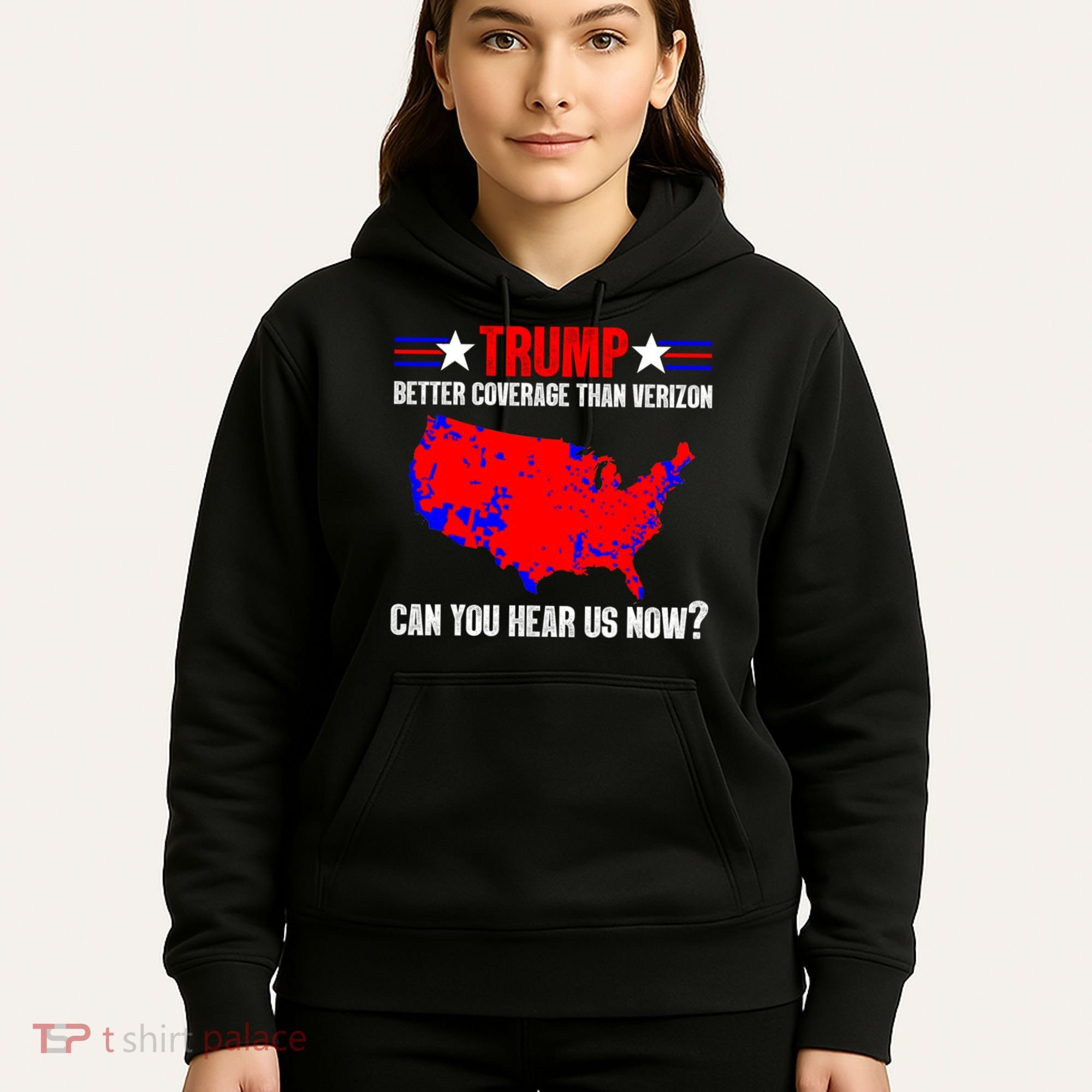 Trump Better Coverage Than Verizon Can You Hear Us Now Hoodie