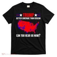 Trump Better Coverage Than Verizon Can You Hear Us Now T-Shirt thumb 0