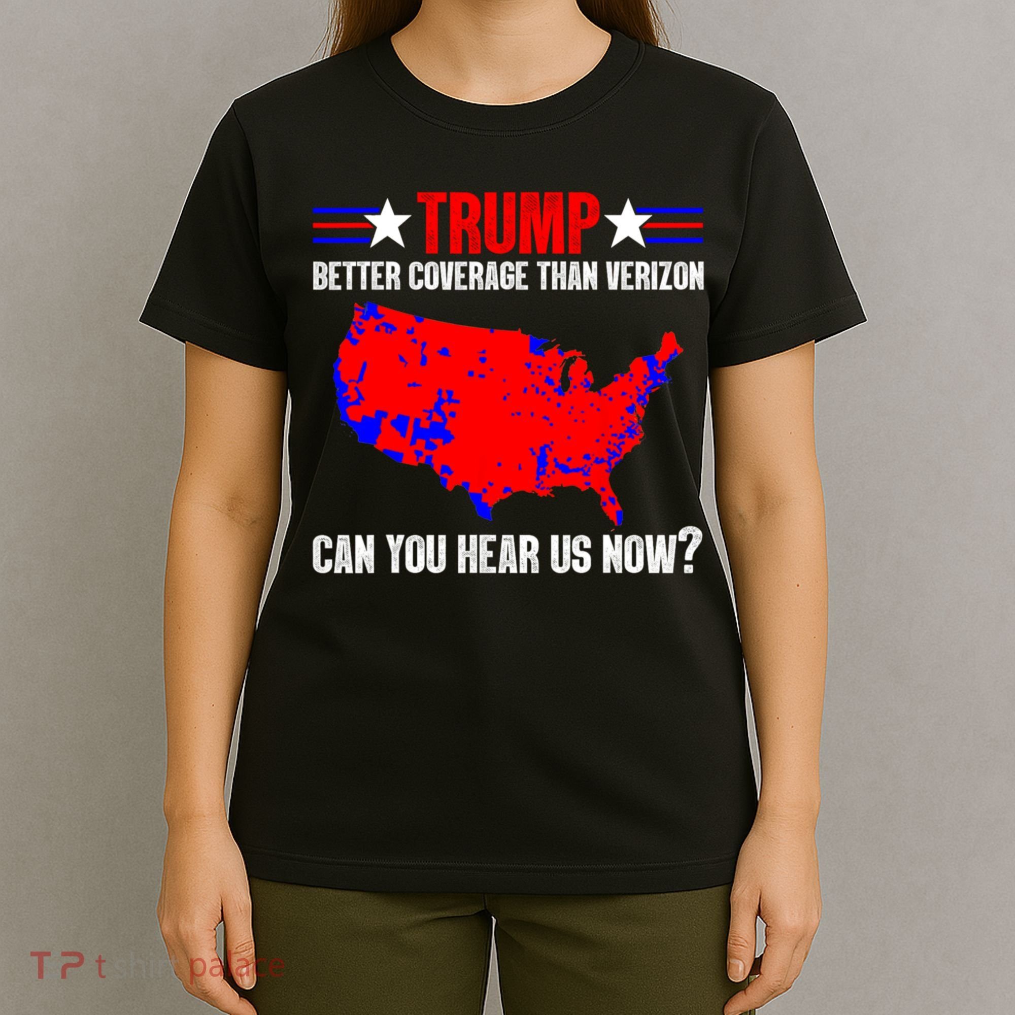 Trump Better Coverage Than Verizon Can You Hear Us Now T-Shirt