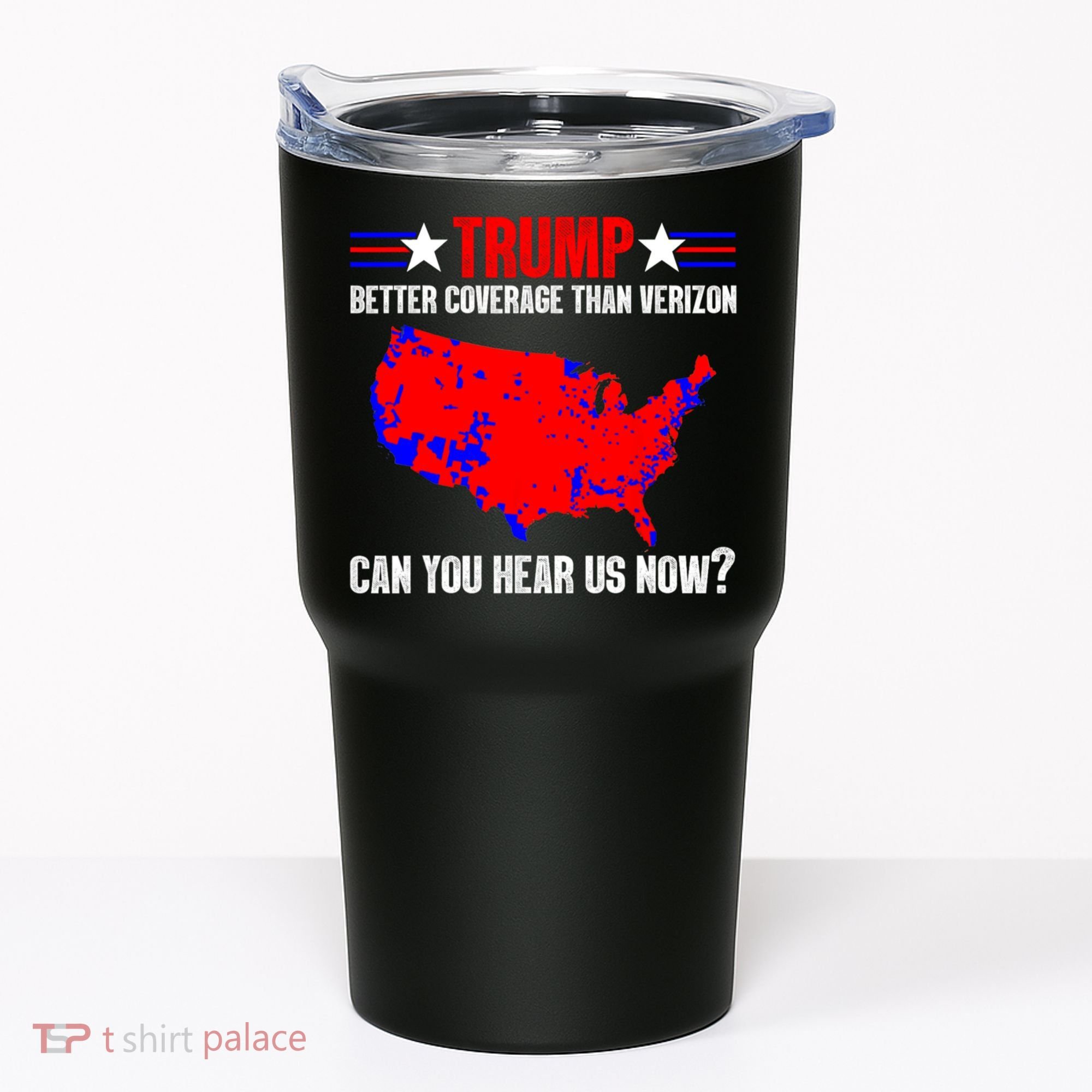 Trump Better Coverage Than Verizon Can You Hear Us Now Tumbler
