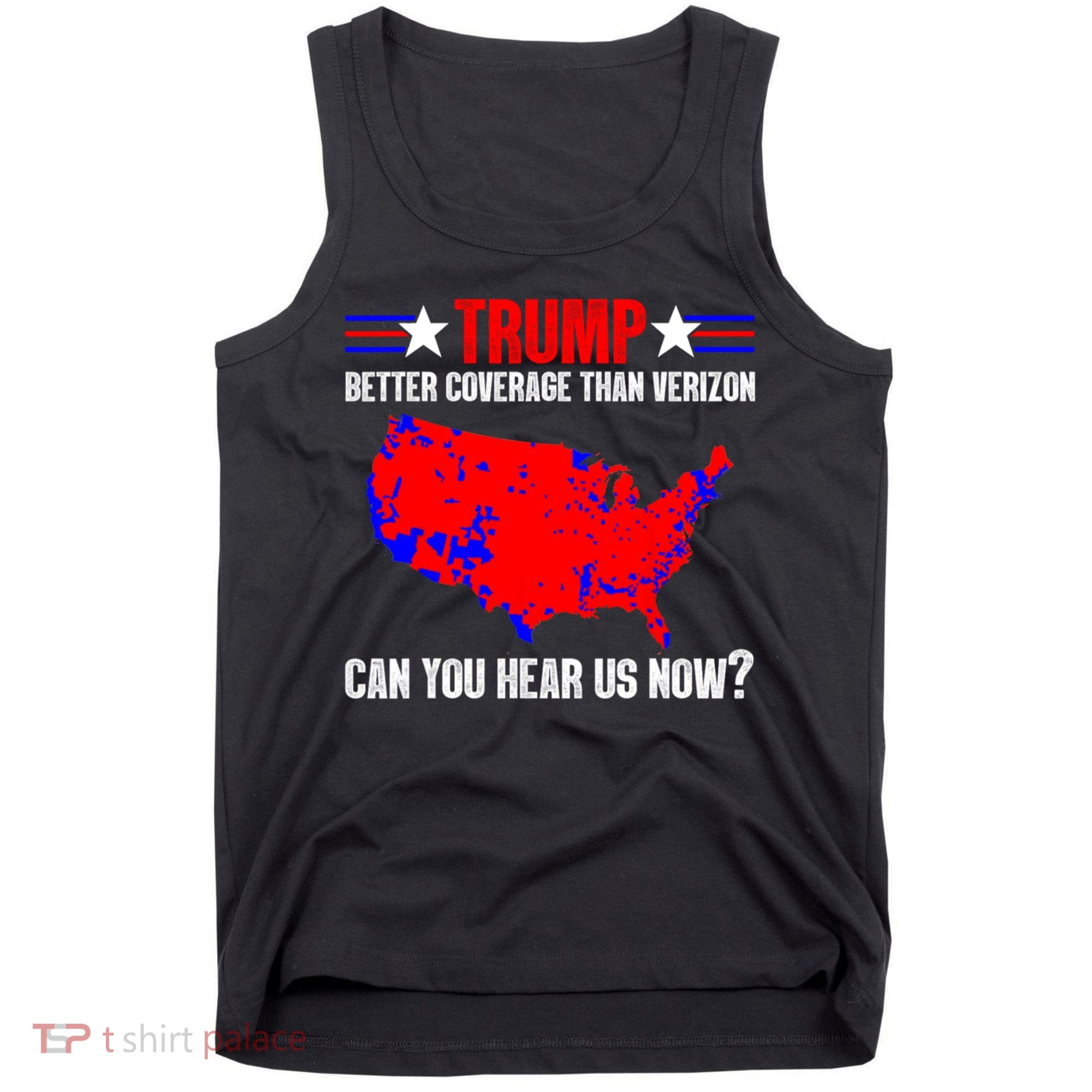 Trump Better Coverage Than Verizon Can You Hear Us Now Tank Top