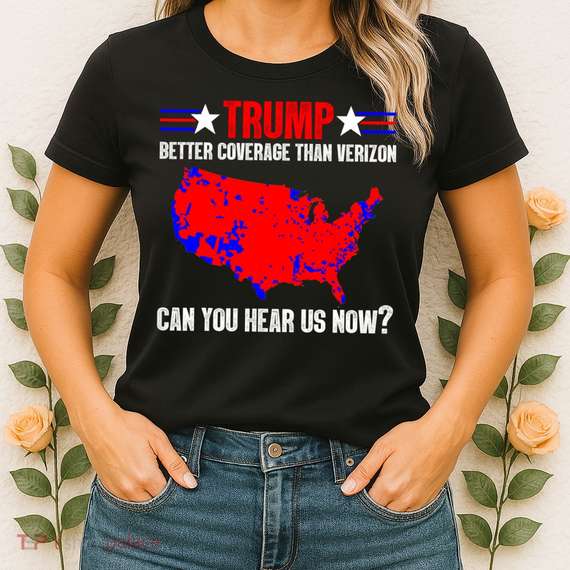 Trump Better Coverage Than Verizon Can You Hear Us Now Women's T-Shirt