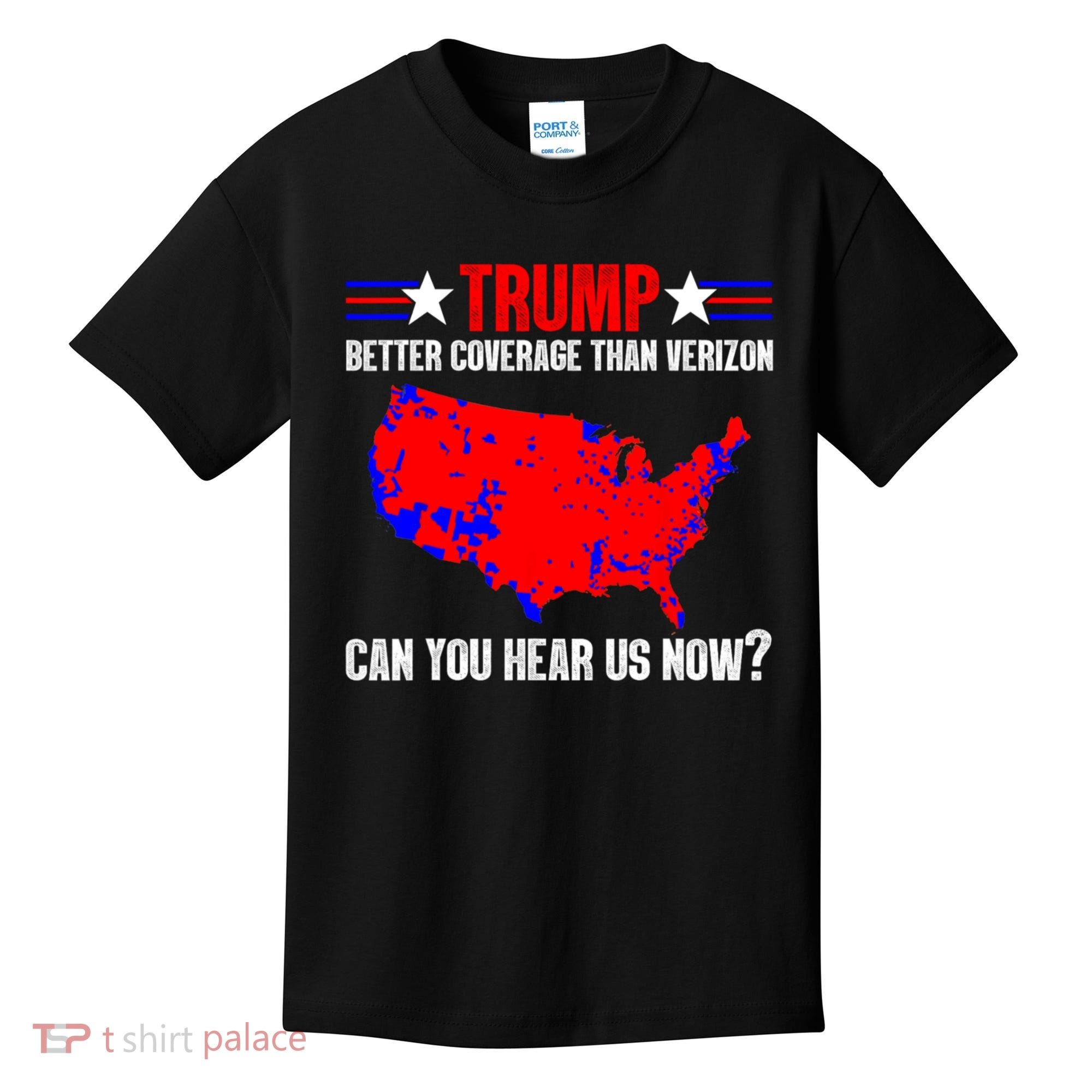 Trump Better Coverage Than Verizon Can You Hear Us Now Kids T-Shirt