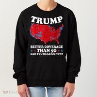 Trump Better Coverage Than 5g Can You Hear Us Now Usa Funny Women's Sweatshirt thumb 0