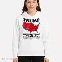 Trump Better Coverage Than 5g Can You Hear Us Now Usa Funny Hoodie thumb 5