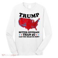 Trump Better Coverage Than 5g Can You Hear Us Now Usa Funny Long Sleeve Shirt thumb 0