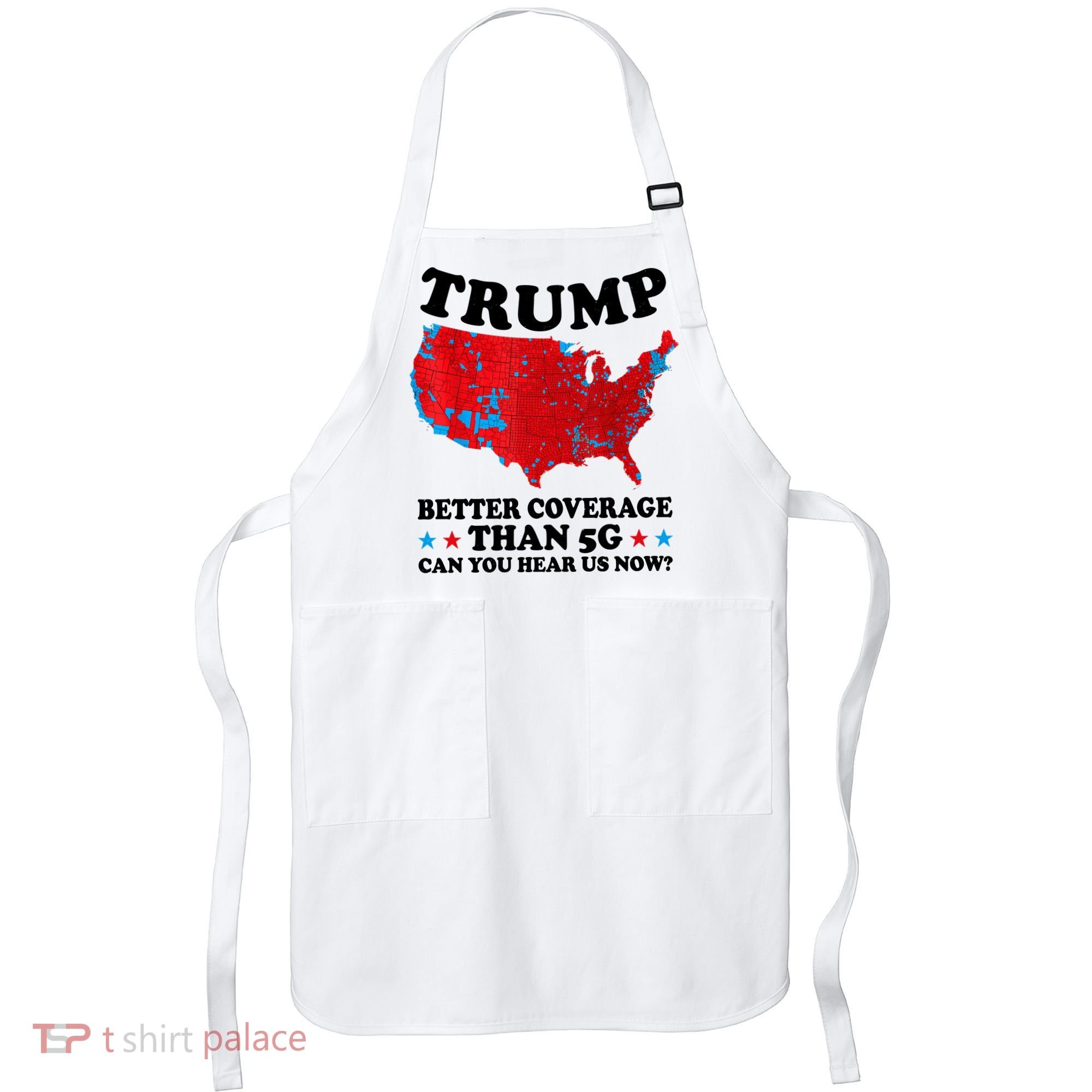 Trump Better Coverage Than 5g Can You Hear Us Now Usa Funny Apron