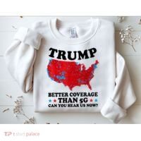 Trump Better Coverage Than 5g Can You Hear Us Now Usa Funny Sweatshirt thumb 2
