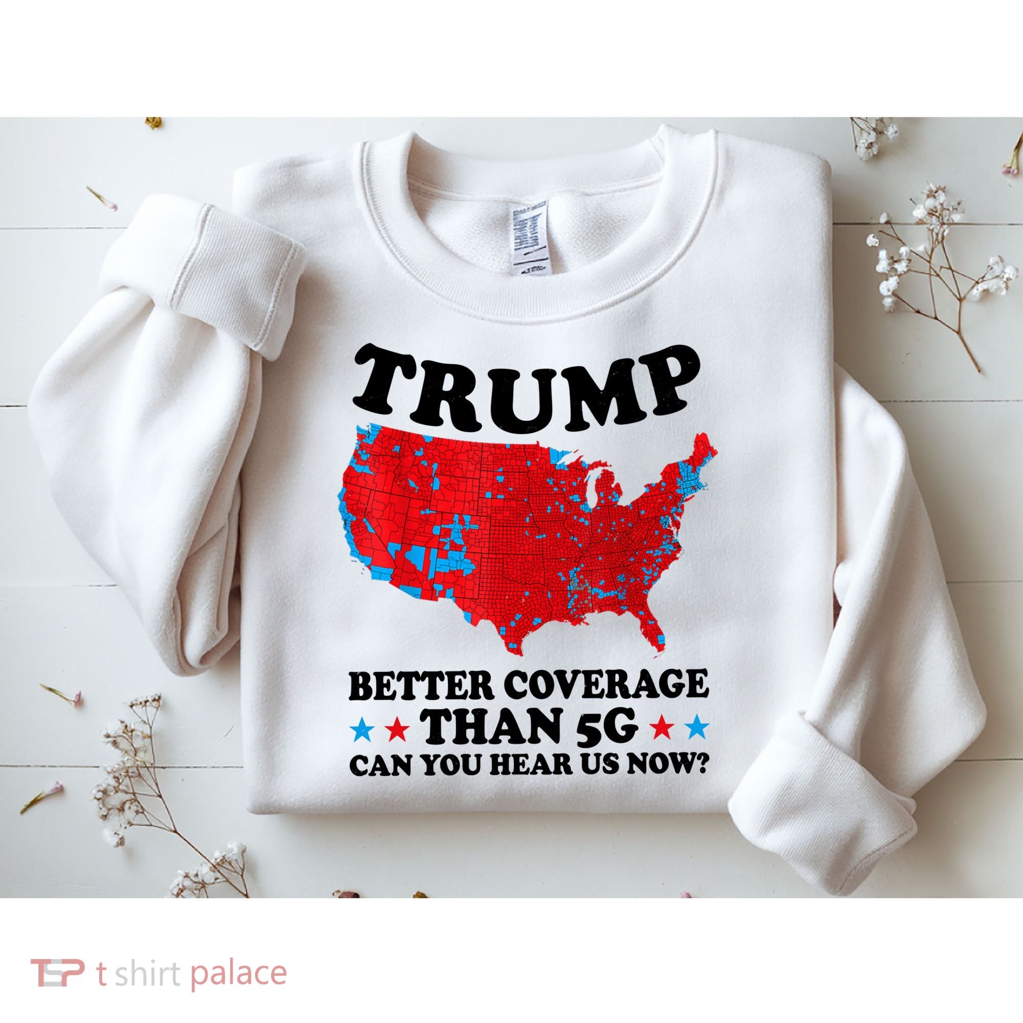 Trump Better Coverage Than 5g Can You Hear Us Now Usa Funny Sweatshirt