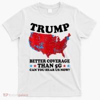 Trump Better Coverage Than 5g Can You Hear Us Now Usa Funny T-Shirt thumb 0