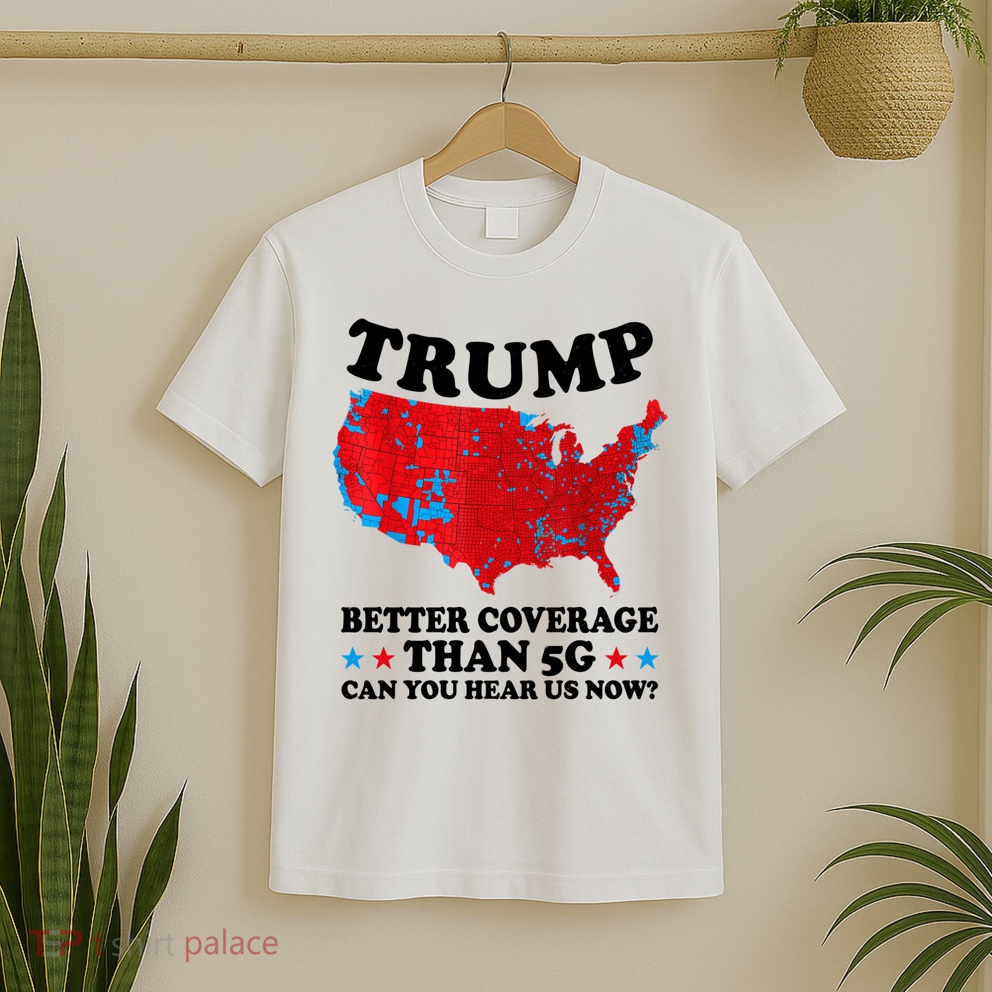 Trump Better Coverage Than 5g Can You Hear Us Now Usa Funny T-Shirt