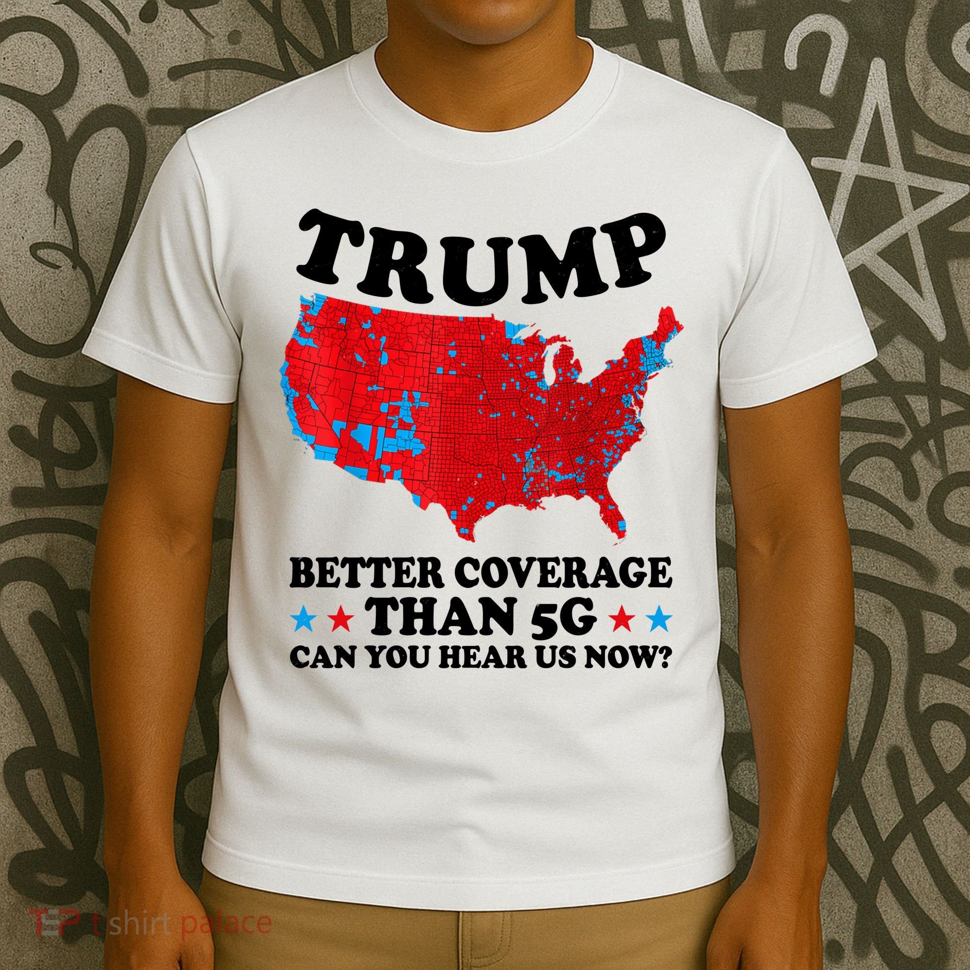 Trump Better Coverage Than 5g Can You Hear Us Now Usa Funny T-Shirt
