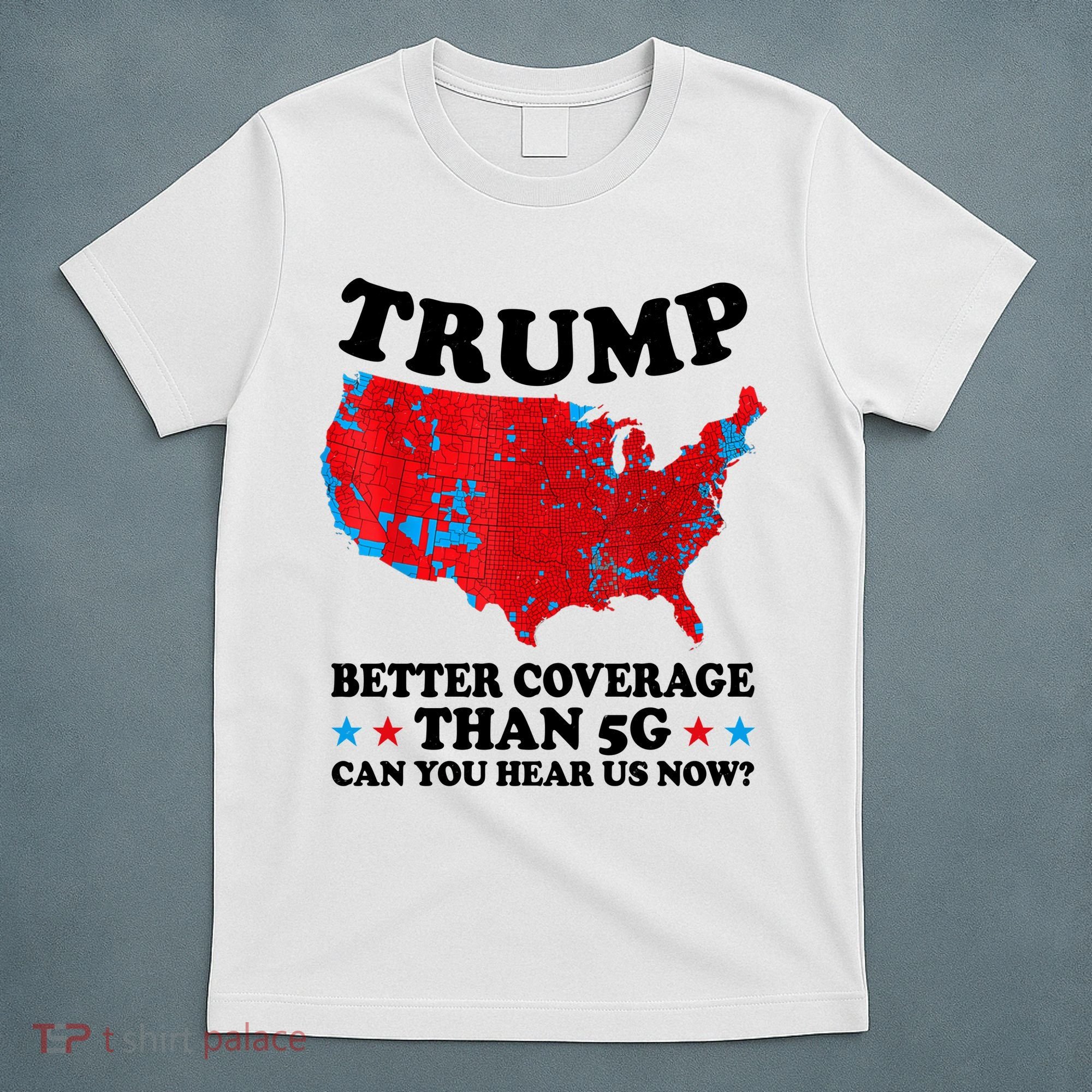 Trump Better Coverage Than 5g Can You Hear Us Now Usa Funny T-Shirt