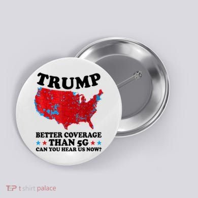 Trump Better Coverage Than 5g Can You Hear Us Now Usa Funny Button