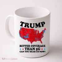 Trump Better Coverage Than 5g Can You Hear Us Now Usa Funny Coffee Mug thumb 0