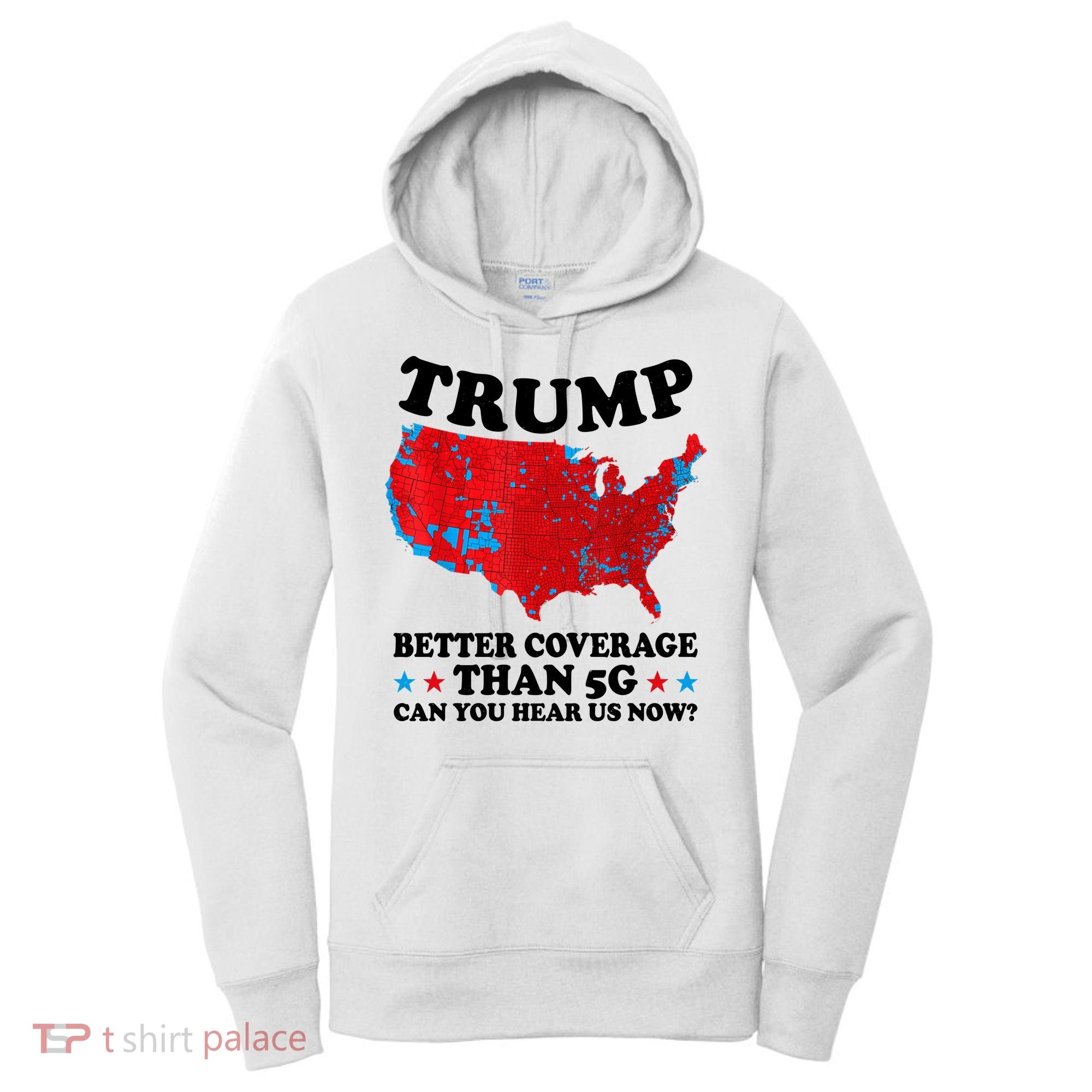 Trump Better Coverage Than 5g Can You Hear Us Now Usa Funny Women's Hoodie
