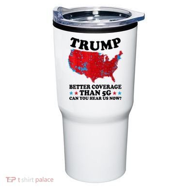 Trump Better Coverage Than 5g Can You Hear Us Now Usa Funny Tumbler