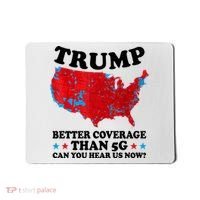 Trump Better Coverage Than 5g Can You Hear Us Now Usa Funny Mousepad thumb 0