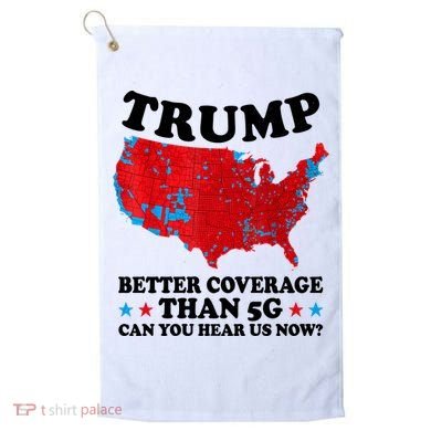 Trump Better Coverage Than 5g Can You Hear Us Now Usa Funny Golf Towel
