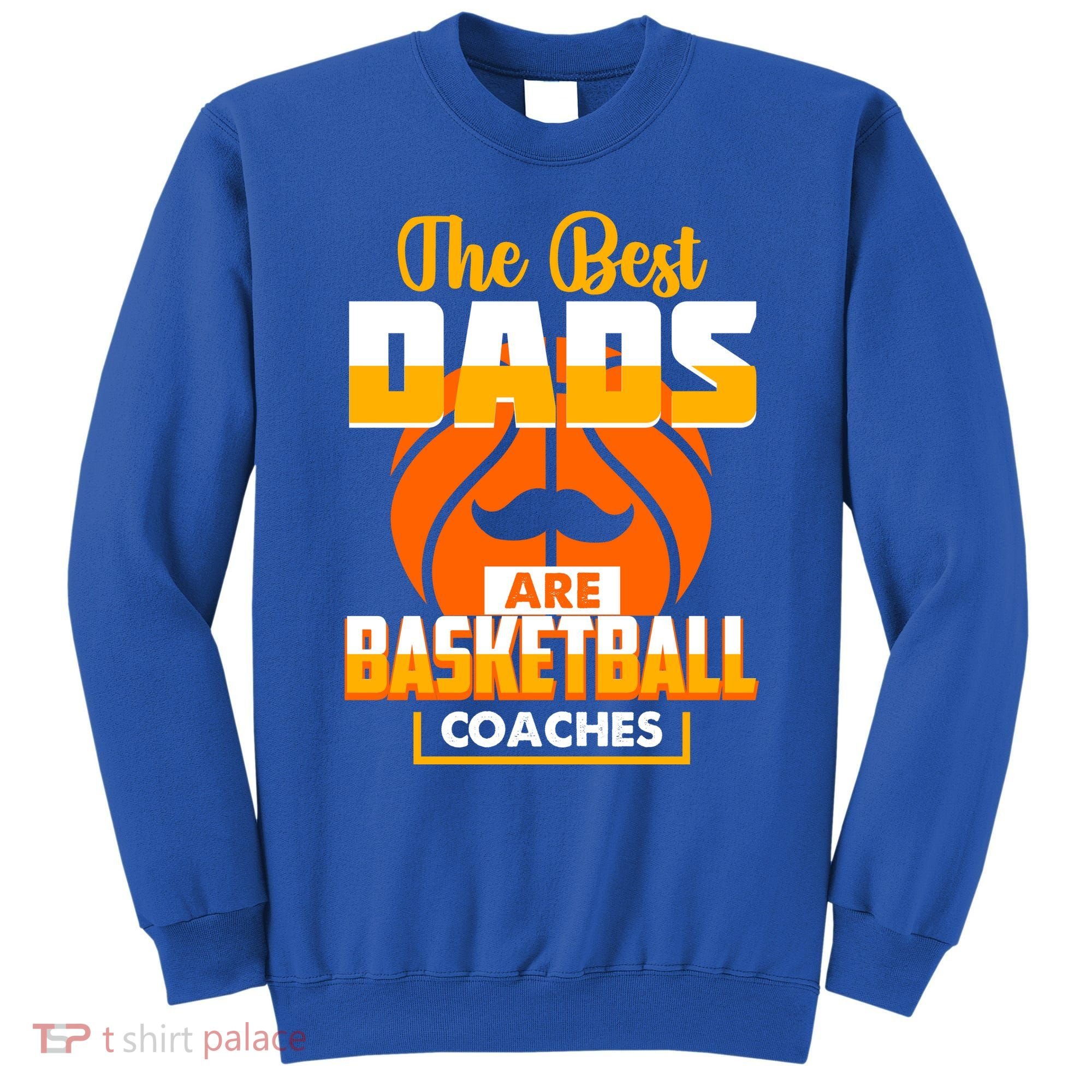 The Best Dad Are Basketball Coaches Player Gift Sweatshirt